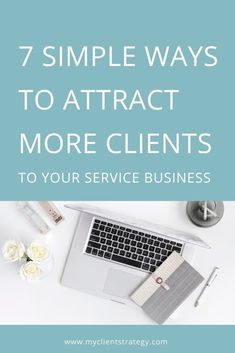 a laptop with the title 7 simple ways to attract more client's to your service business