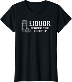 Liquor Where She Likes It Shirt | Funny Adult Humor T-shirt Bartender T Shirt Designs, Bartending Shirts Woman Funny, Inappropriate T Shirts, Dirty Tshirts Hilarious, Iconic Tshirt Designs, Alcohol Shirts, Funny Birthday Shirts, Funny Adult Shirts