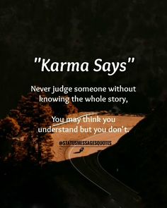 a road with the words karma says never judge someone without removing the whole story, you may think you understand but you don't