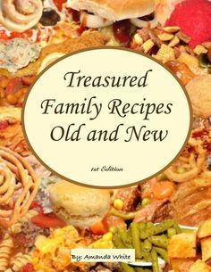 a book cover with an image of many different food items and the words, treasures family recipes old and new