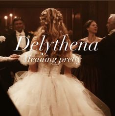 there is a woman in a wedding dress standing next to other people and the words delythena meaning pretty