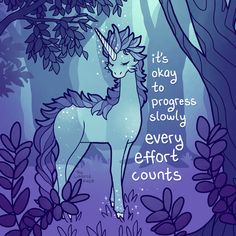 an illustration of a unicorn standing in the woods with trees and flowers around it, saying its okay to progress slowly every effort counts