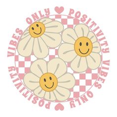 three white flowers with yellow centers and the words bees only positivity smiles on them