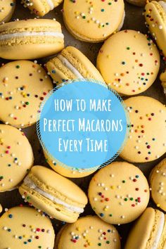 macaroons with the words how to make perfect macarons every time on it