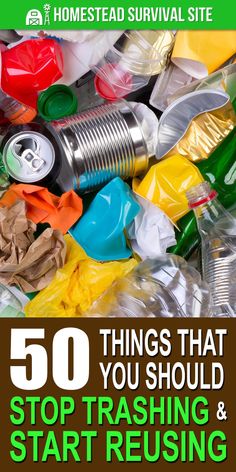 a pile of garbage with the words 50 things that you should stop trashing and start reusing