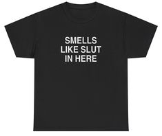 Smells Like Slut In Here T Shirt Cursed Unhinged Silly Offensive Gen Z Tee Inappropriate Tshirts, Silly Shirts, Inappropriate Shirts, Bad Shirts, Fun Hats, Funky Hats