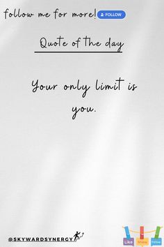 a piece of paper with the words follow me for more quote of the day your only limit is you