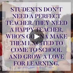 a group of children sitting around each other with the words students don't need a perfect teacher, they need a happy teacher who's on a