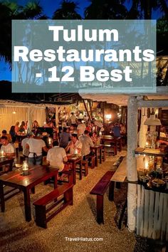 people sitting at tables with candles in front of them and the words tulum restaurants 12 best