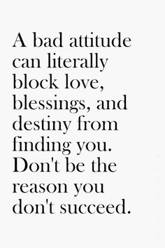 a quote that says, a bad attitude can literally block love, blessing and destroy from finding