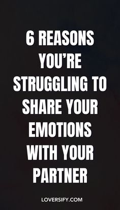 a black and white photo with the words 6 reason you're struggling to share your emotions