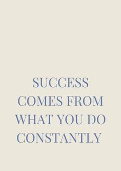 the words success comes from what you do constantly on a white background with blue lettering