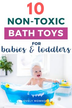 a baby in a bath tub with the title 10 non - toxic bath toys for babies and toddlers