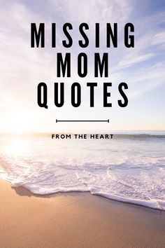 the words missing mom quotes from the heart are shown in front of an ocean view