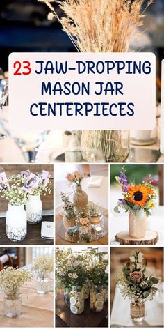 there are many mason jar centerpieces with flowers in them and the words, jaw - dropping mason jar centerpieces