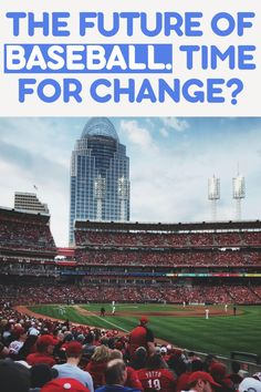 a baseball stadium with the words, what is the future of baseball time for change?