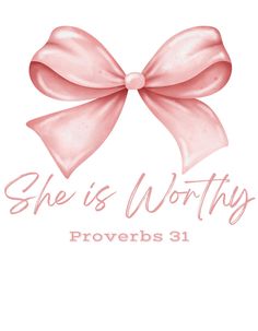 a pink bow with the words she is worthy provers 31