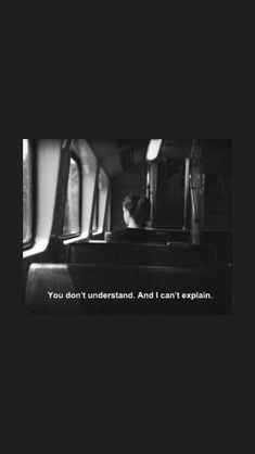 a black and white photo with the words you don't understand, and i can't explain