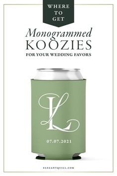 a can cooler with the words where to get monogrammed koozies for your wedding favors