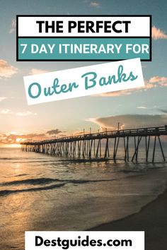 the ocean and pier with text overlay that reads, the perfect 7 day itinerary for outer banks