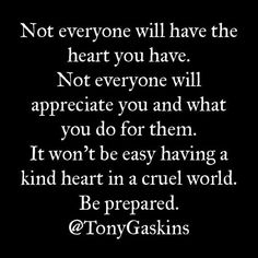 a quote that says not everyone will have the heart you have not everyone will appreciate you and what you do for them