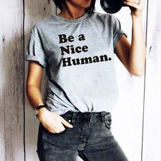 "Be A Nice HumanT-shirt Funny Chick Outfit Teen Aesthetic Tumblr Hipster Grunge Tee Retro 90s Top AVAILABLE SIZES: S,M,L,XL,2XL,3XL COLOR: WHITE,HEATHER GREY, BLACK CONDITION: BRAND NEW T-SHIRT SPECS : 100% high quality pre-shrunk cotton (165 g/m2) jersey). Taped neck and shoulders, twin needle stitching, seamless collar. PRINT: Highest quality print - not cheap \"iron-on\" transfers! MEASUREMENTS : width - armpit to armpit ; length - the body length is measured in a straight line from the highe 2014 Tumblr Aesthetic Outfits, Teen Aesthetic, Chick Outfit, 90s Top, Tumblr Hipster, Grunge Tee, Tokyo Street Fashion, Hipster Grunge, Aesthetic Tumblr