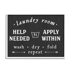 a black and white sign that says laundry room help needed within wash dry fold repeat