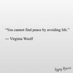 the quote you cannot't find peace by avoiding life - virginia woolff