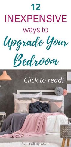 a bedroom with text overlay that reads 12 expensive ways to upgrade your bedroom click to read