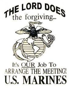 an image of the us marine seal with words in black and white that read, the lord does the forging it's our job to arrange the meeting u s marines