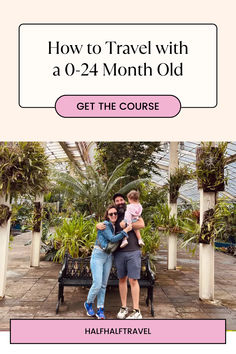 a woman holding a baby in her arms with the text how to travel with a 4 - 24 month old get the course