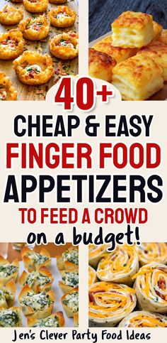 four different images with text that reads 40 cheap and easy finger food appetizers to feed a crowd on a budget