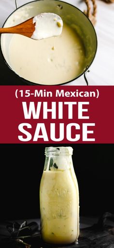 white sauce in a glass jar with a wooden spoon next to it and the words, 15 - min mexican white sauce