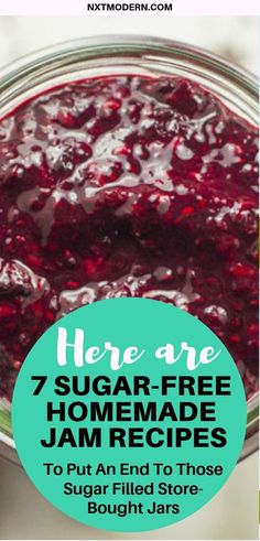 there are 7 sugar - free homemade jam recipes to put an end to those sugar filled store bought jars