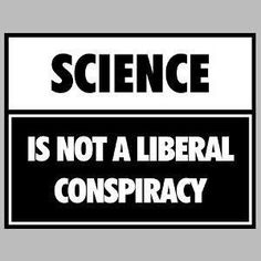 a black and white sign that says science is not a liberal conspraccy