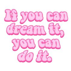 the words is you can dream it, you can do it on a white background