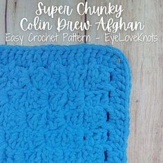 a blue crochet dishcloth with the words super chunky colin drew afghan