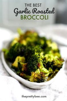 the best garlic roasted broccoli in a white bowl on a table with text overlay