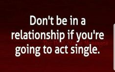 a red background with the words don't be in a relationship if you're going to act single