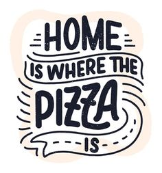 home is where the pizza is