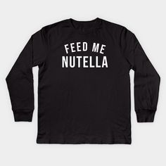 Feed Me Nutella -- Choose from our vast selection of kids Long Sleeve T-Shirts to match anything from your child's favorite design to unique, funny designs to make the perfect custom graphic Youth Long Sleeve T-Shirt. Customize to the color they love! For boys and girls. Syracuse New York, Backend Developer, New Wave, Long Sleeve T Shirts, Funny Design, Long Sleeve T Shirt, Long Sleeve Tshirt Men, Boy Or Girl, Long Sleeve Tshirt