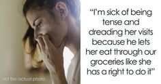 a woman holding her hand to her face with the words i'm sick of being tense and dreading her visits because he lets her eat through our groceries like she has a right to do