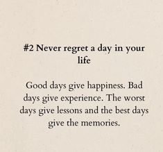 a poem written in black ink on a white background that says, 2 never forget a day in your life good days give happiness bad days give experience the worst days give lessons and