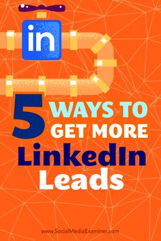 an orange background with the words 5 ways to get more linkedin leads on it