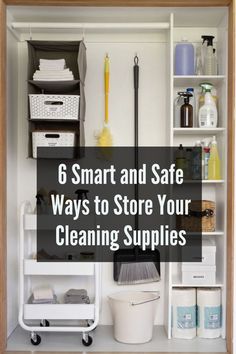 a white shelf with cleaning supplies and other items in it that says, 6 smart and safe ways to store your cleaning supplies