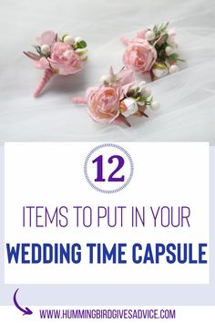 pink flowers with the words 12 items to put in your wedding time capsule