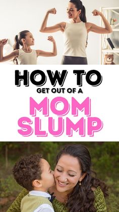 a mother and her child with the text how to get out of a mom slump