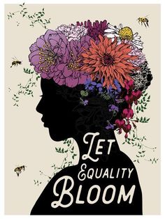 a woman with flowers in her hair and the words, let equality bloom on it