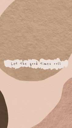 a piece of paper with the words let the good times roll written in white on it