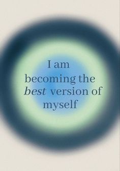 the words i am becoming the best version of myself on a blue circle